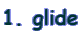 1. glide