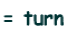 = turn