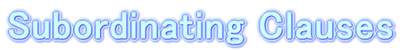 Subordinating Clauses